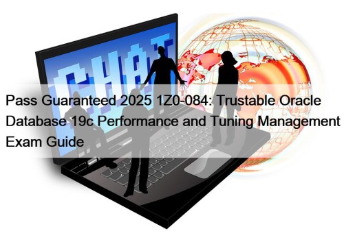 Pass Guaranteed 2025 1Z0-084: Trustable Oracle Database 19c ...