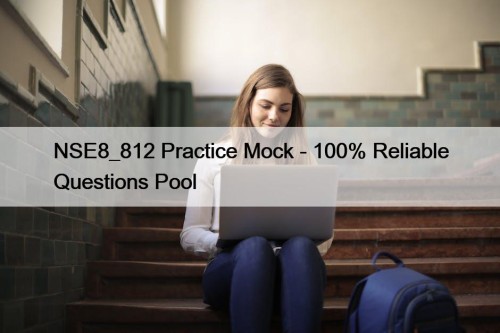 NSE8_812 Practice Mock - 100% Reliable Questions Pool